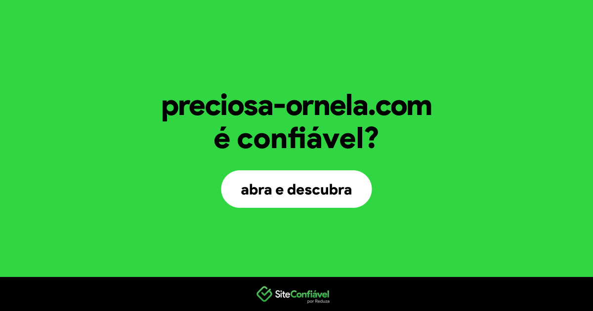 O site preciosa-ornela.com é confiável?