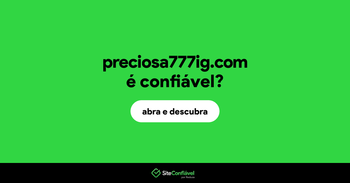 O site preciosa777ig.com é confiável?