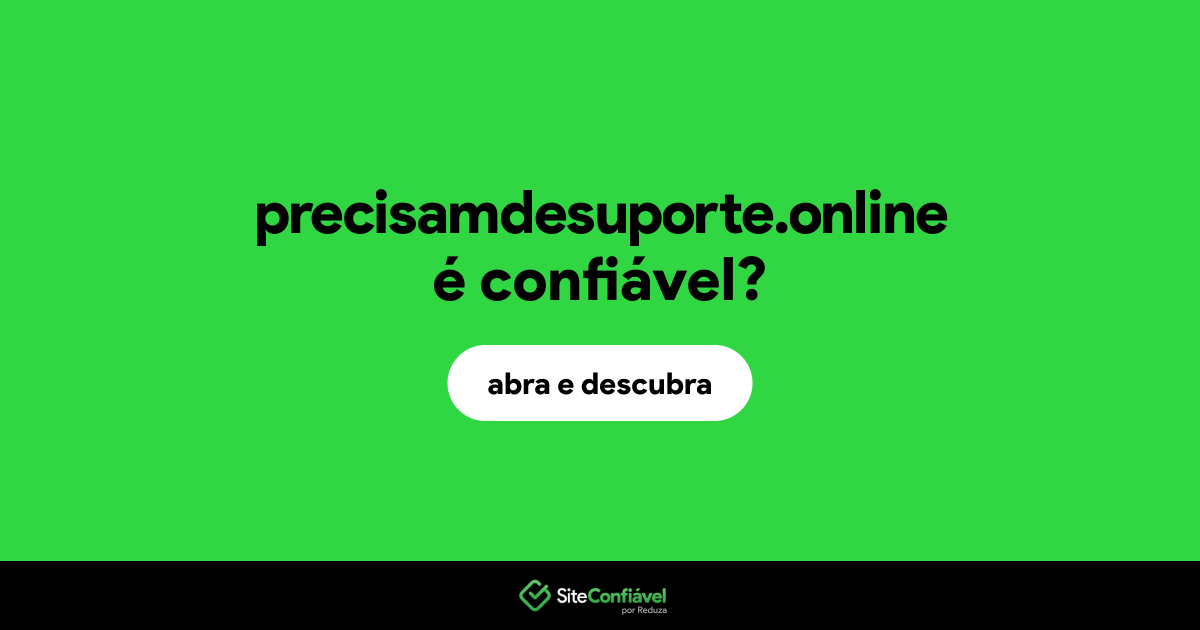 O site precisamdesuporte.online é confiável?