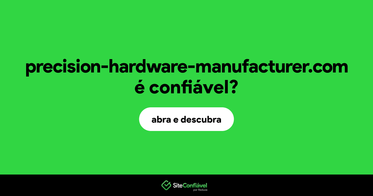 O site precision-hardware-manufacturer.com é confiável?