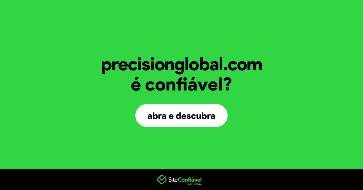 O site precisionglobal.com é confiável?