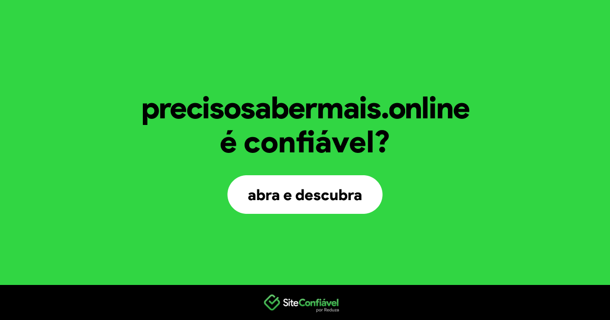 O site precisosabermais.online é confiável?