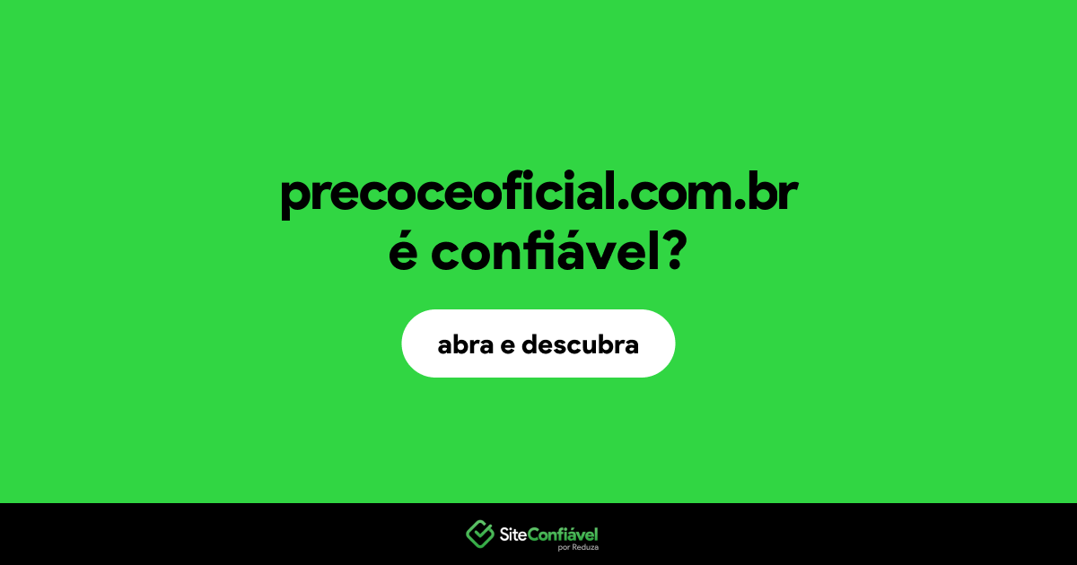 O site precoceoficial.com.br é confiável?