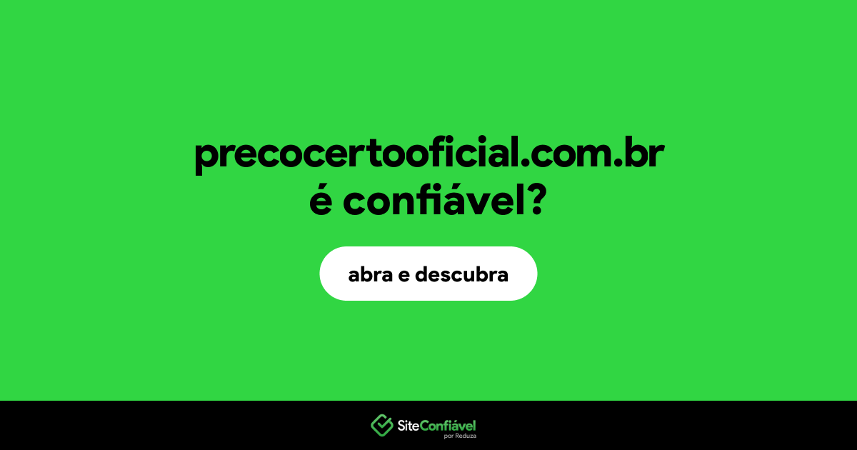 O site precocertooficial.com.br é confiável?