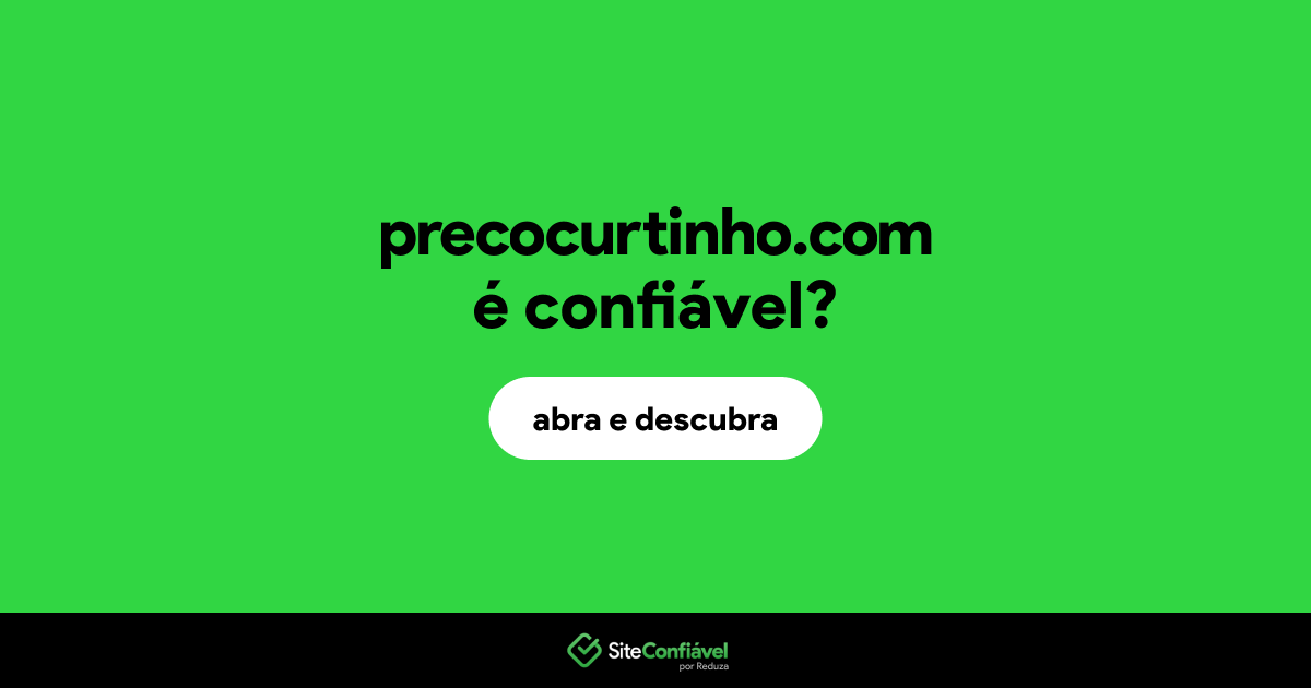 O site precocurtinho.com é confiável?