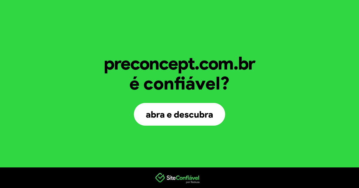 O site preconcept.com.br é confiável?