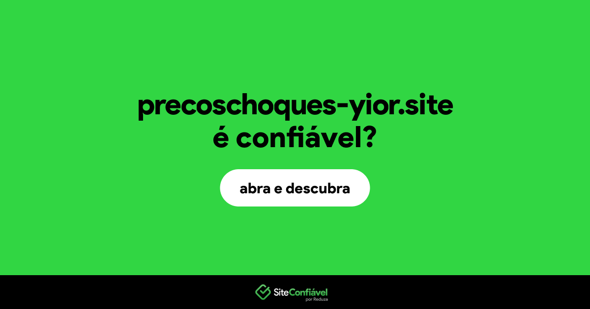 O site precoschoques-yior.site é confiável?