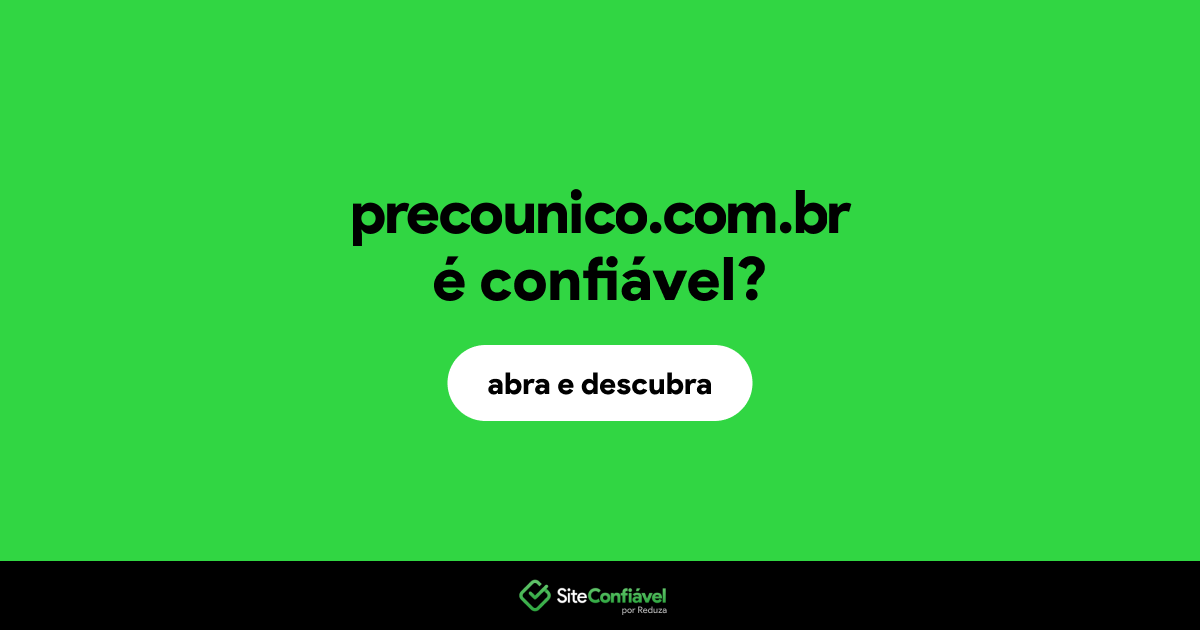 O site precounico.com.br é confiável?
