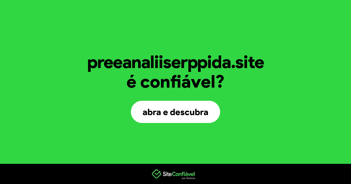 O site preeanaliiserppida.site é confiável?
