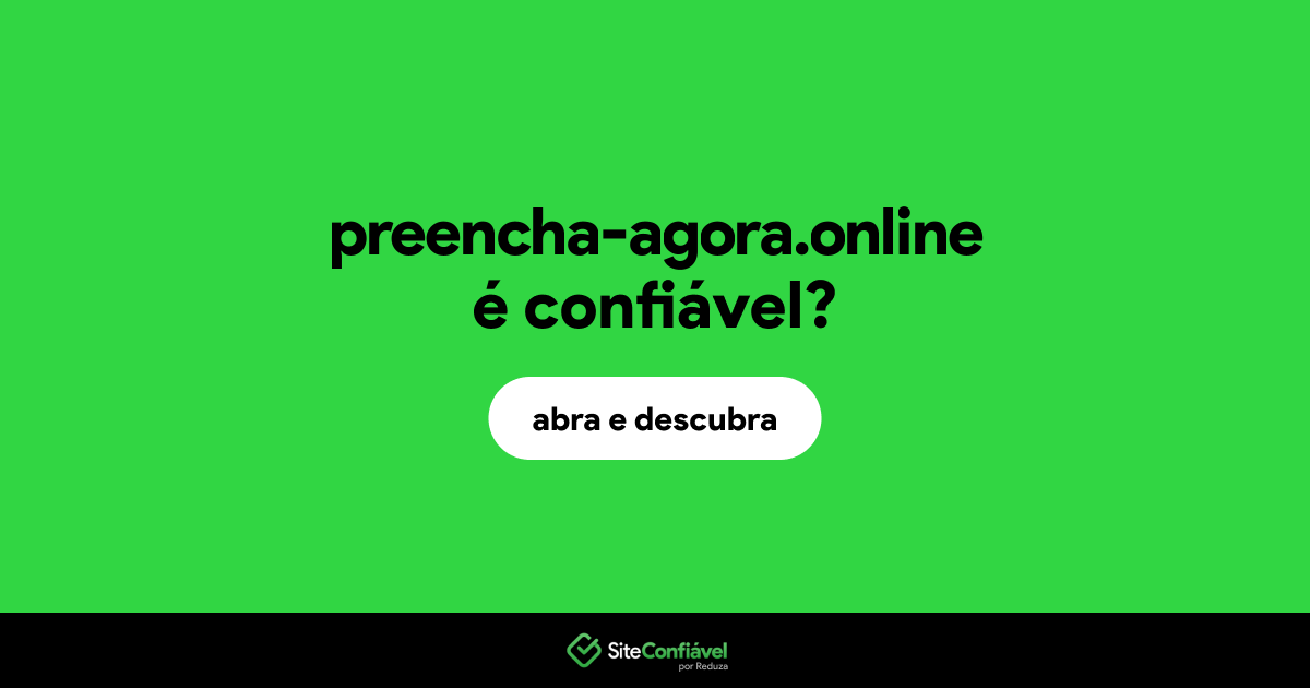 O site preencha-agora.online é confiável?