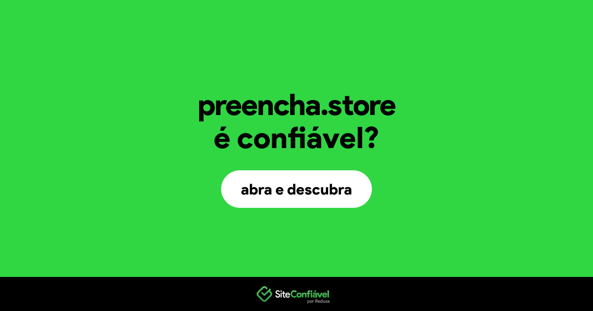 O site preencha.store é confiável?