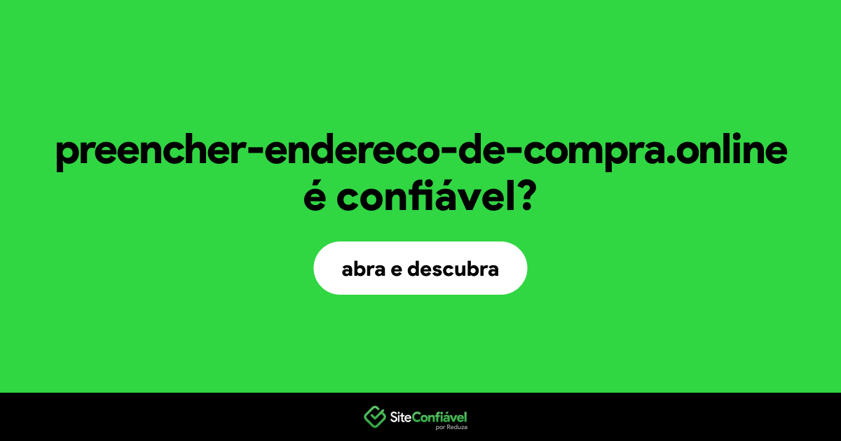 O site preencher-endereco-de-compra.online é confiável?
