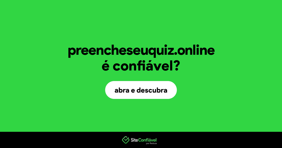 O site preencheseuquiz.online é confiável?