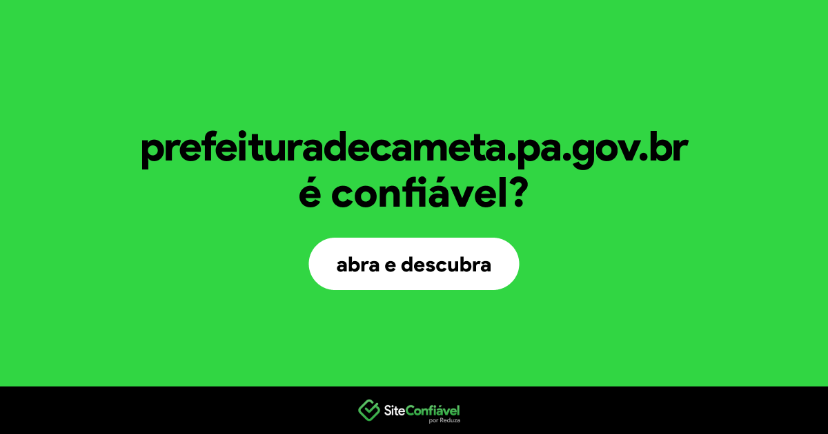 O site prefeituradecameta.pa.gov.br é confiável?