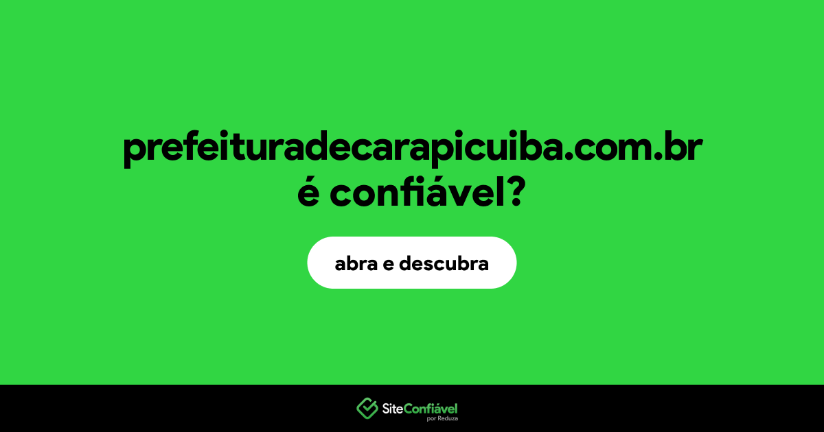 O site prefeituradecarapicuiba.com.br é confiável?
