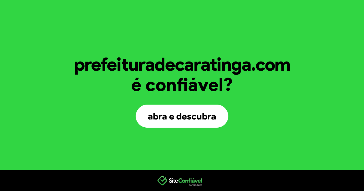 O site prefeituradecaratinga.com é confiável?