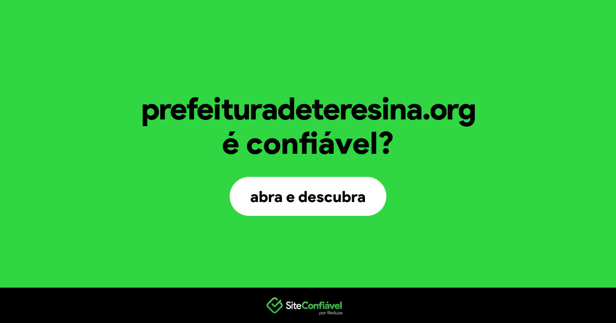 O site prefeituradeteresina.org é confiável?