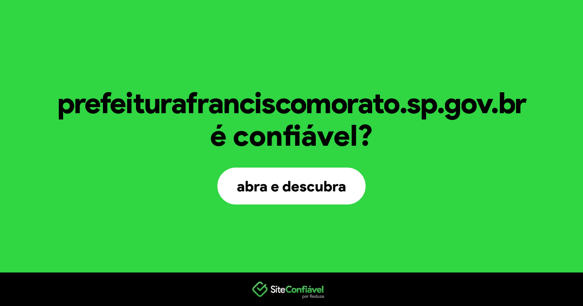 O site prefeiturafranciscomorato.sp.gov.br é confiável?