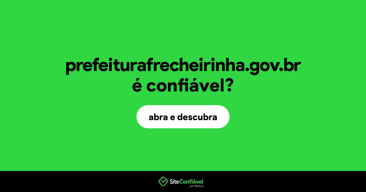 O site prefeiturafrecheirinha.gov.br é confiável?