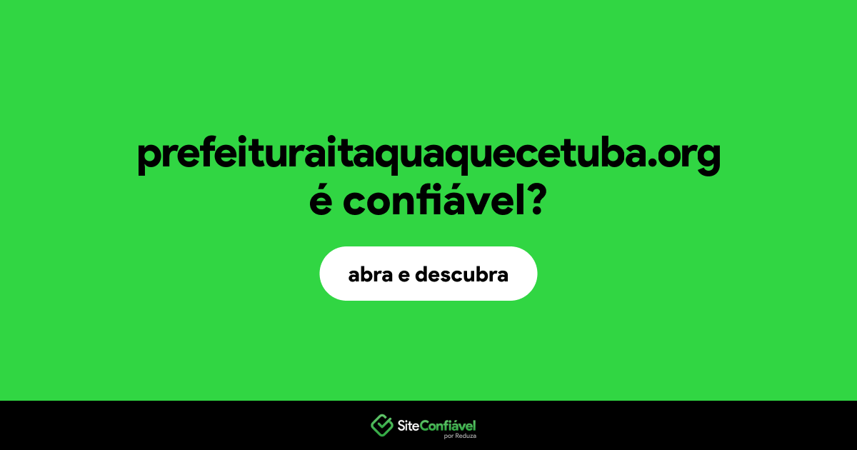 O site prefeituraitaquaquecetuba.org é confiável?