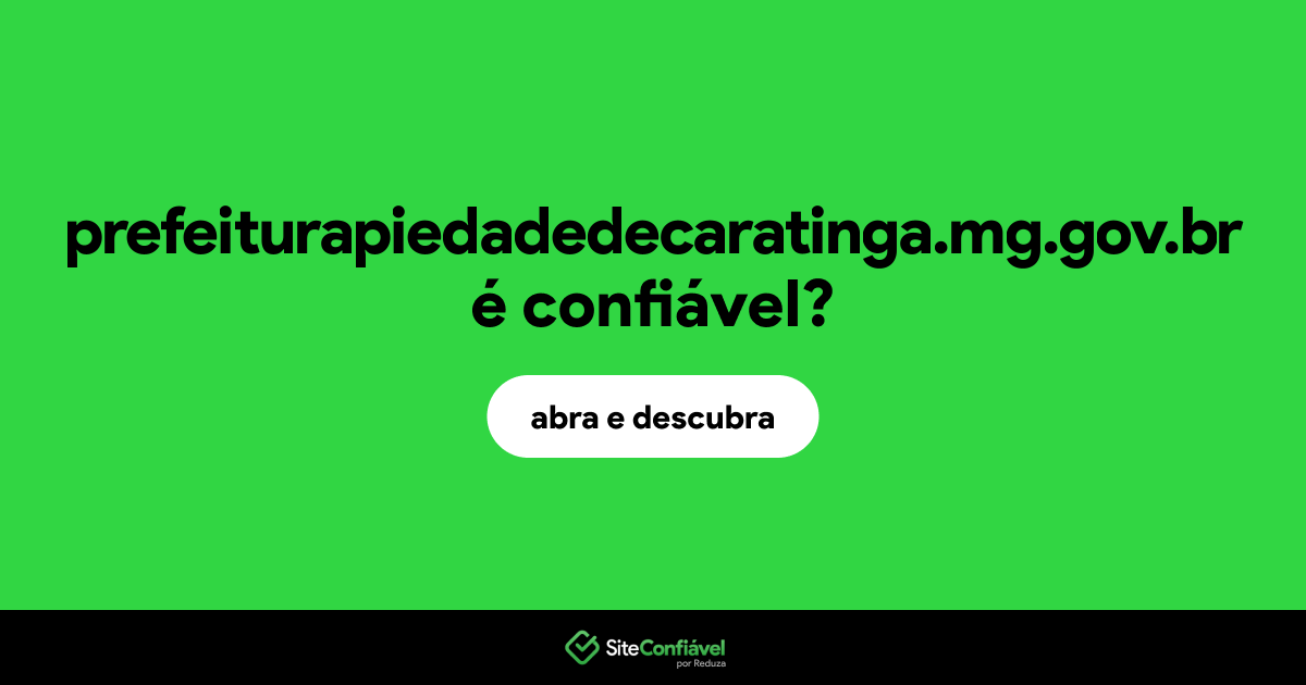 O site prefeiturapiedadedecaratinga.mg.gov.br é confiável?