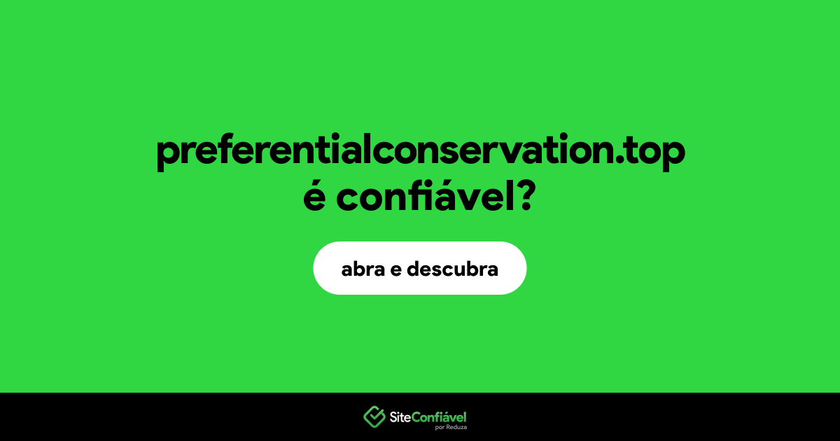 O site preferentialconservation.top é confiável?