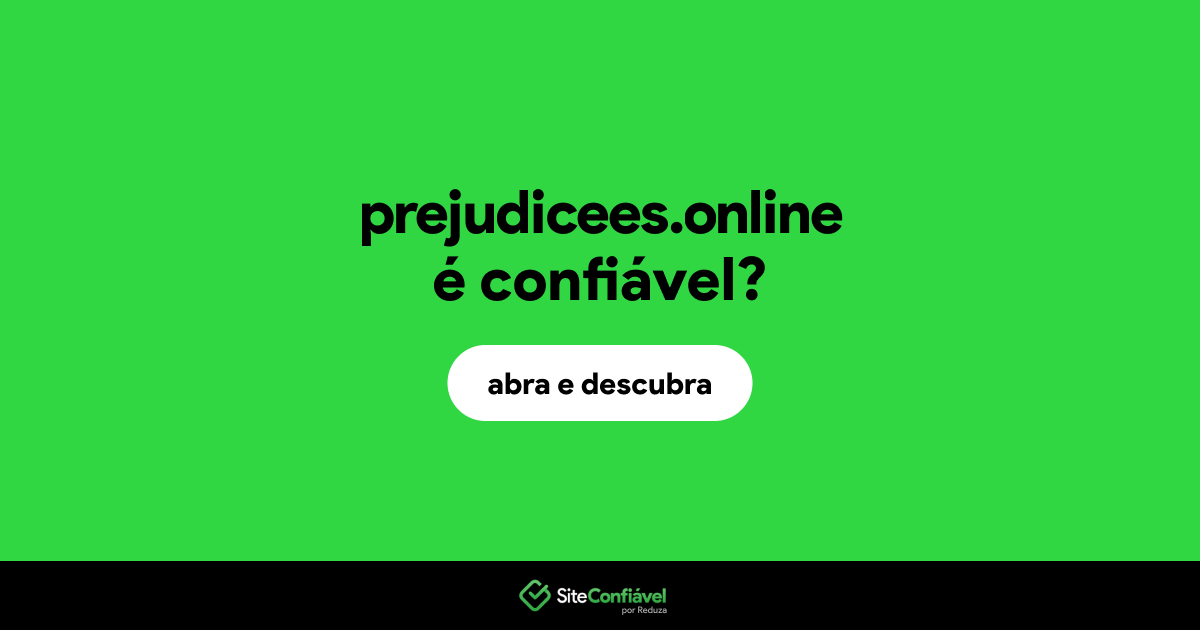 O site prejudicees.online é confiável?