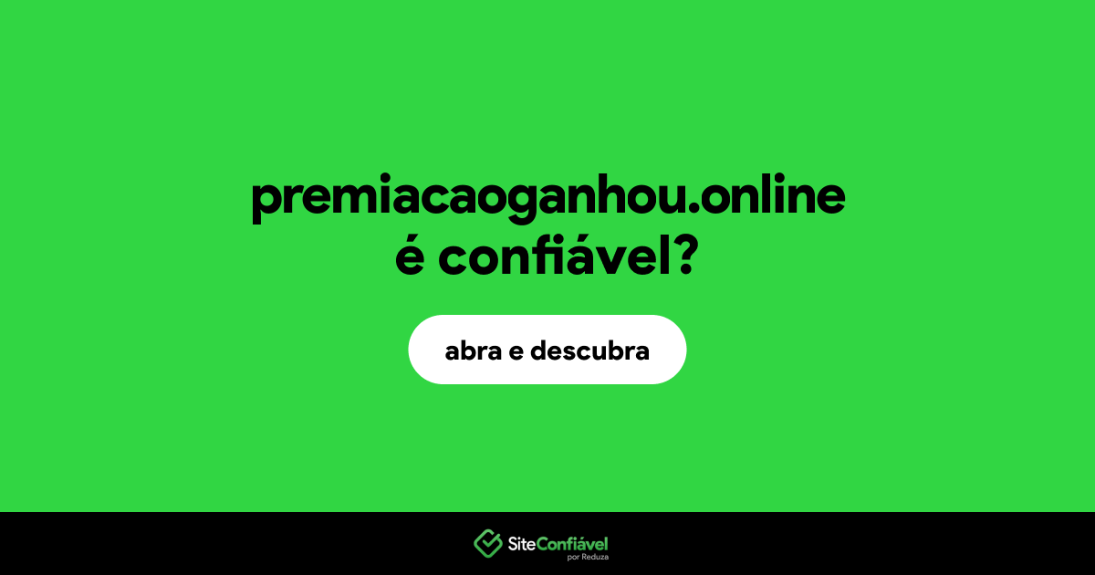 O site premiacaoganhou.online é confiável?