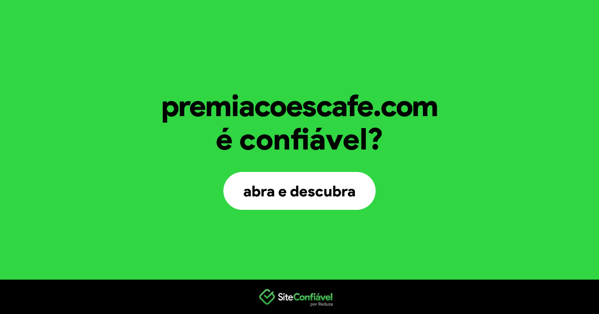 O site premiacoescafe.com é confiável?