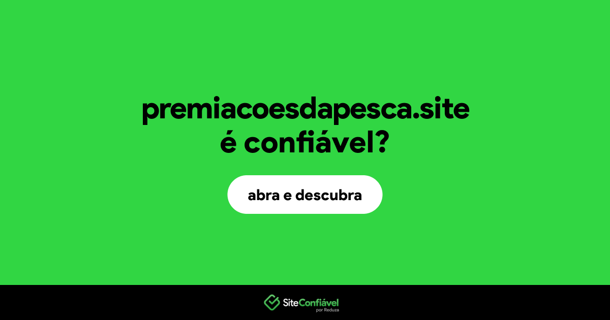 O site premiacoesdapesca.site é confiável?