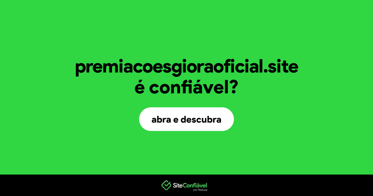 O site premiacoesgioraoficial.site é confiável?