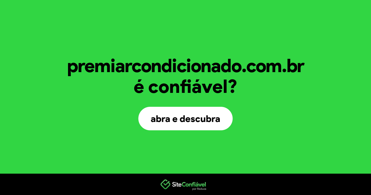 O site premiarcondicionado.com.br é confiável?