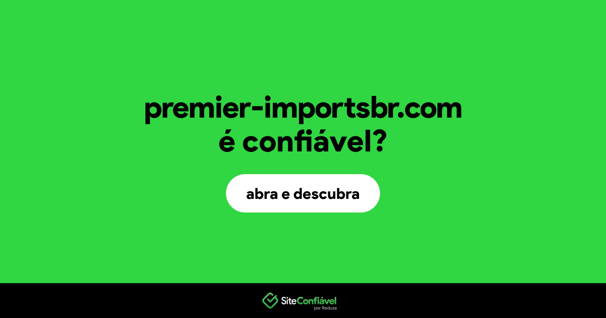 O site premier-importsbr.com é confiável?
