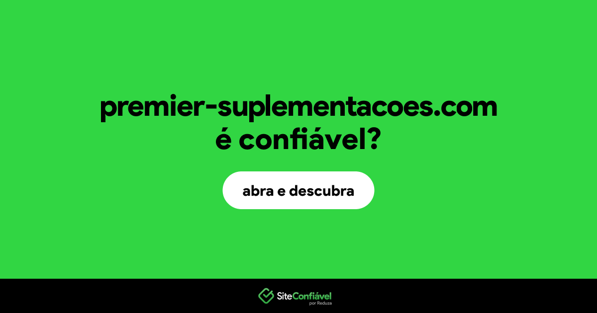 O site premier-suplementacoes.com é confiável?