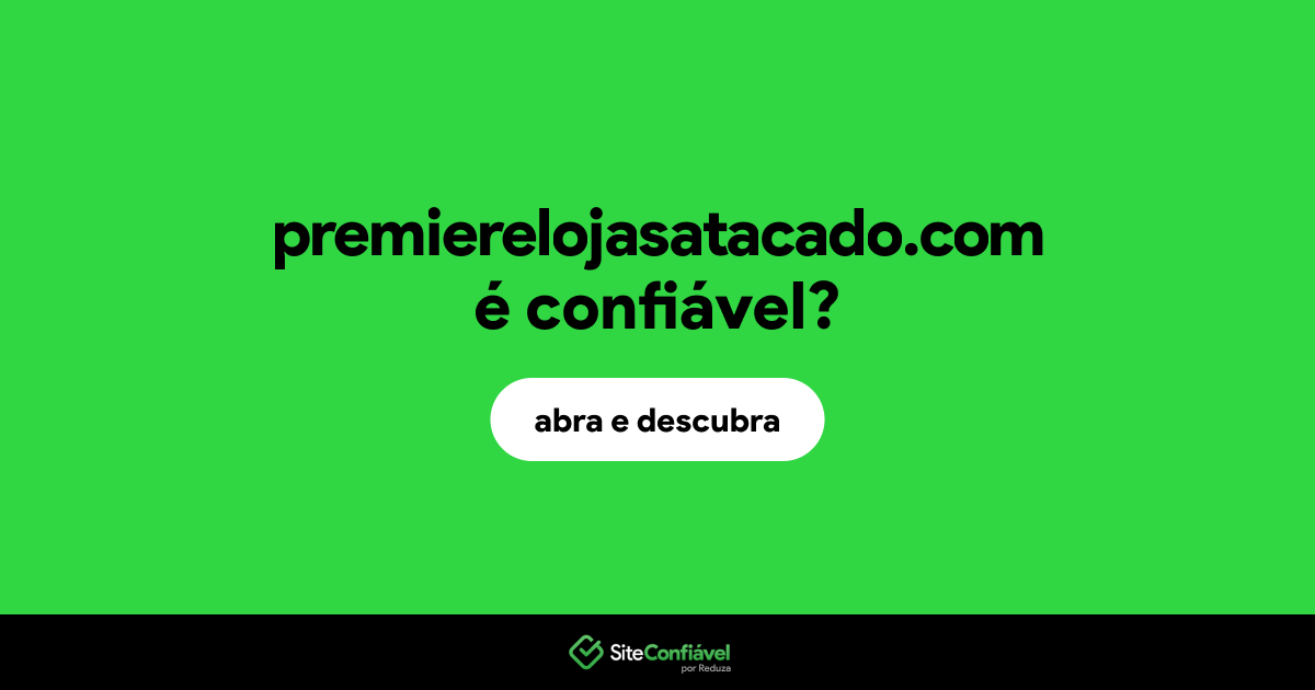 O site premierelojasatacado.com é confiável?