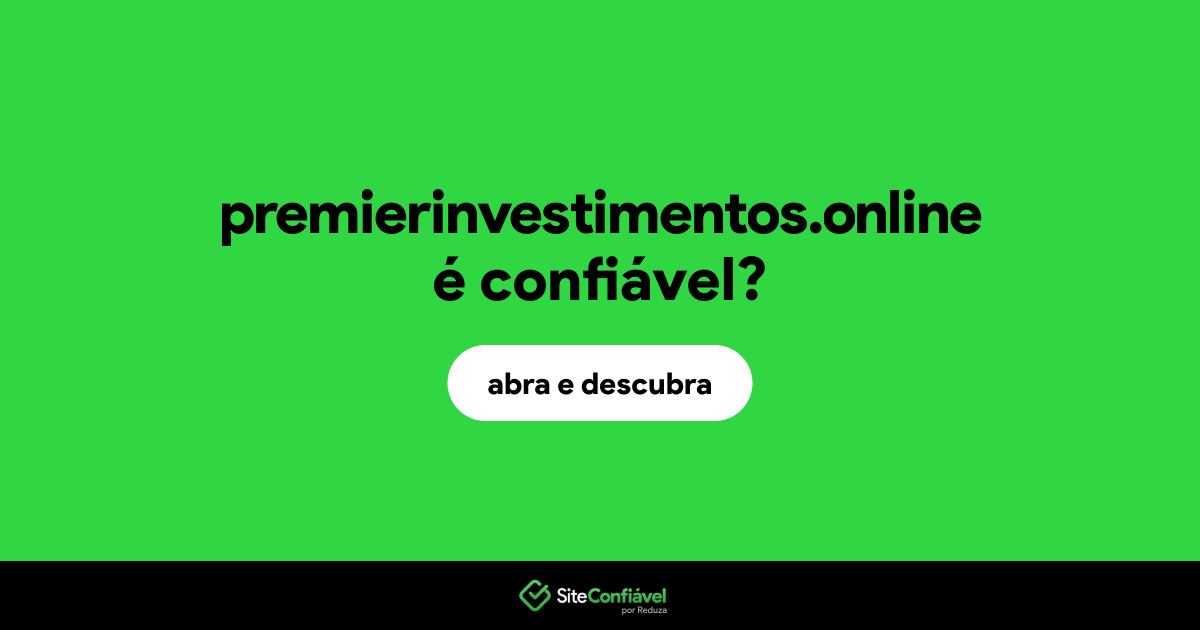 O site premierinvestimentos.online é confiável?