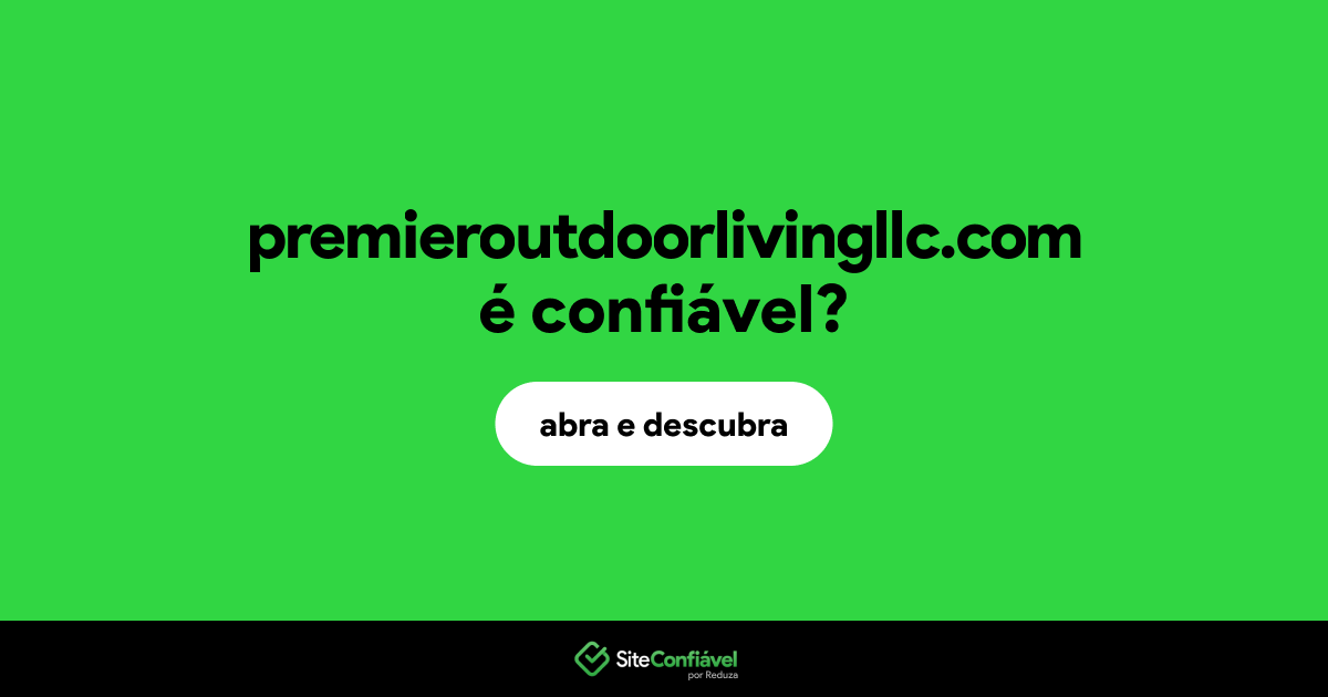 O site premieroutdoorlivingllc.com é confiável?