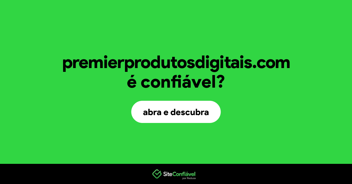 O site premierprodutosdigitais.com é confiável?