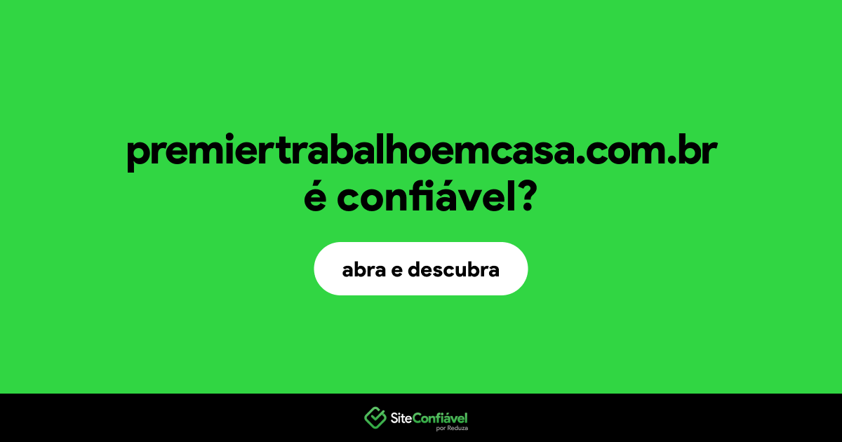 O site premiertrabalhoemcasa.com.br é confiável?