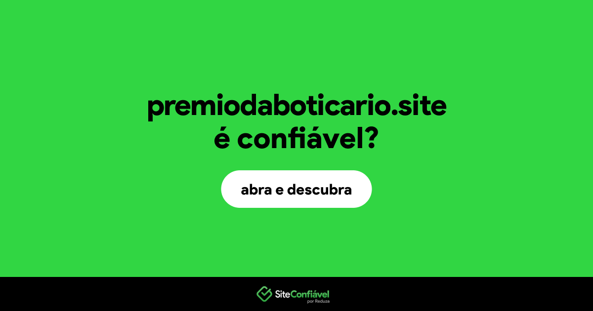 O site premiodaboticario.site é confiável?