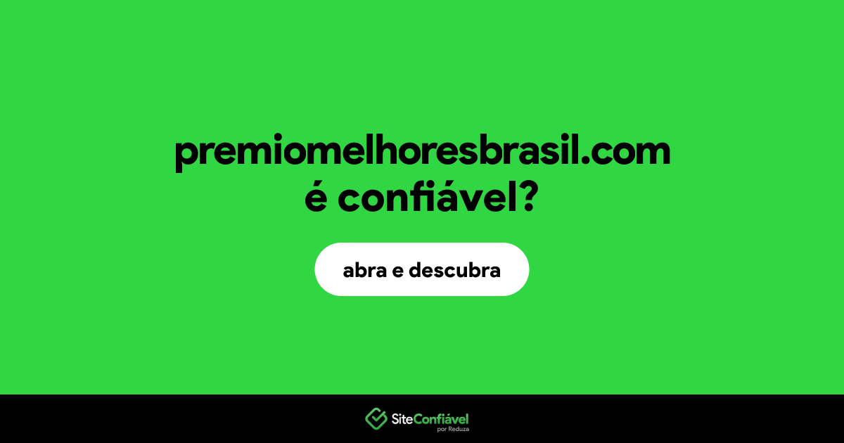 O site premiomelhoresbrasil.com é confiável?