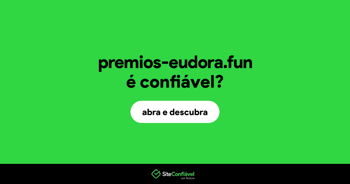 O site premios-eudora.fun é confiável?