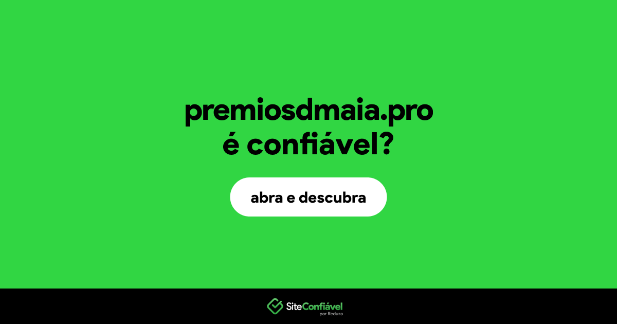 O site premiosdmaia.pro é confiável?