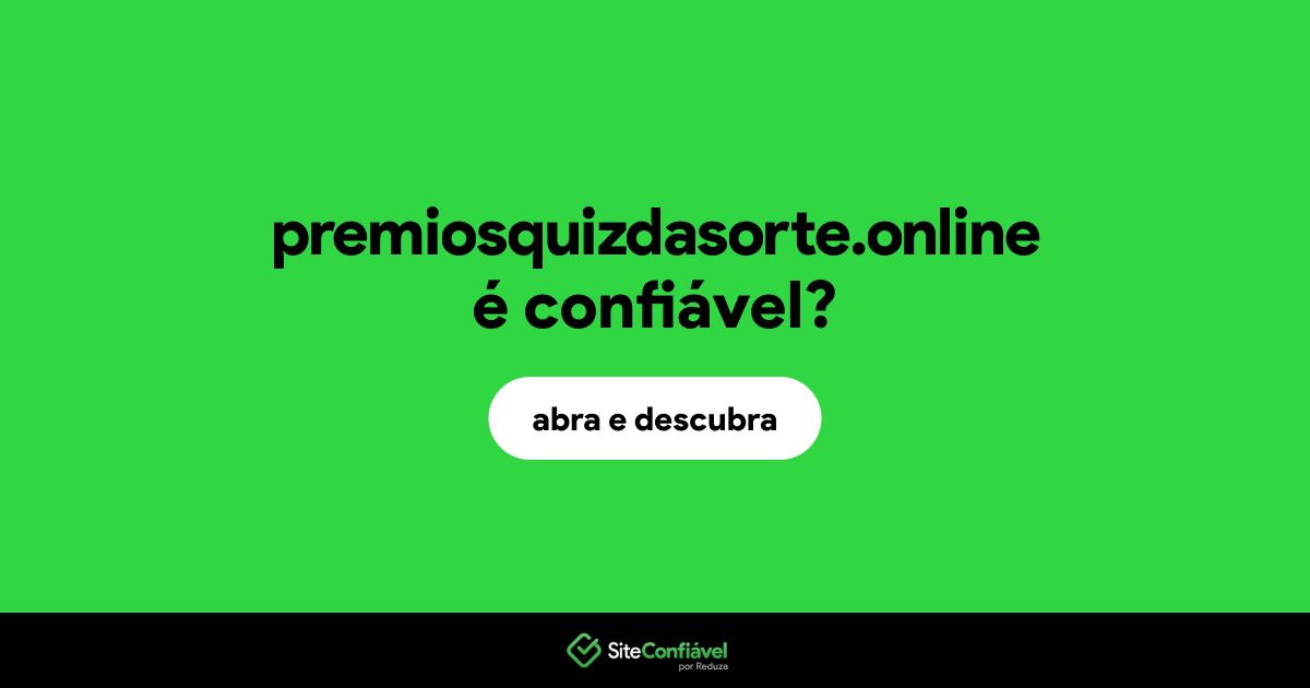 O site premiosquizdasorte.online é confiável?