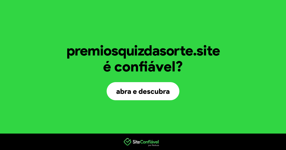O site premiosquizdasorte.site é confiável?