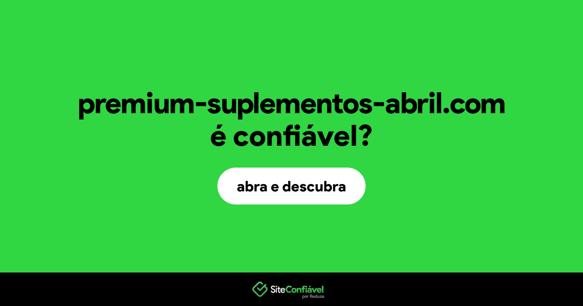 O site premium-suplementos-abril.com é confiável?