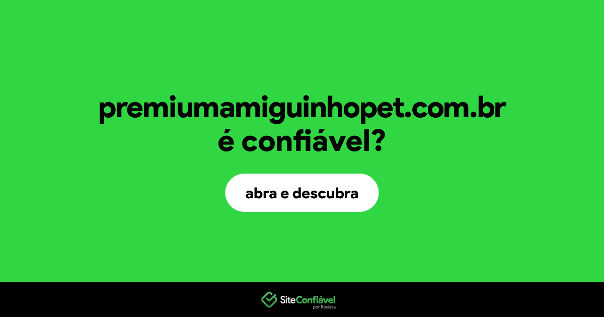 O site premiumamiguinhopet.com.br é confiável?