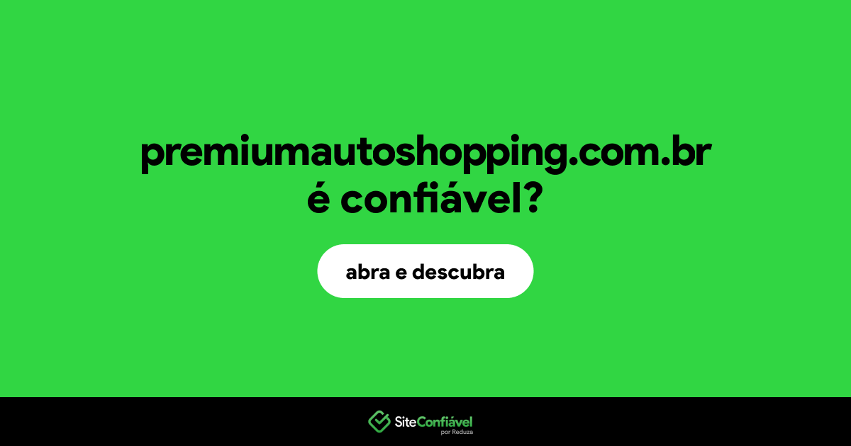 O site premiumautoshopping.com.br é confiável?