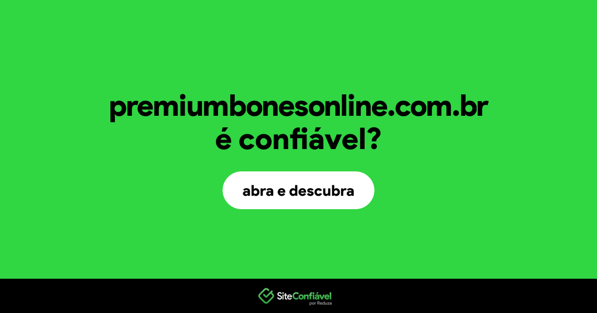 O site premiumbonesonline.com.br é confiável?