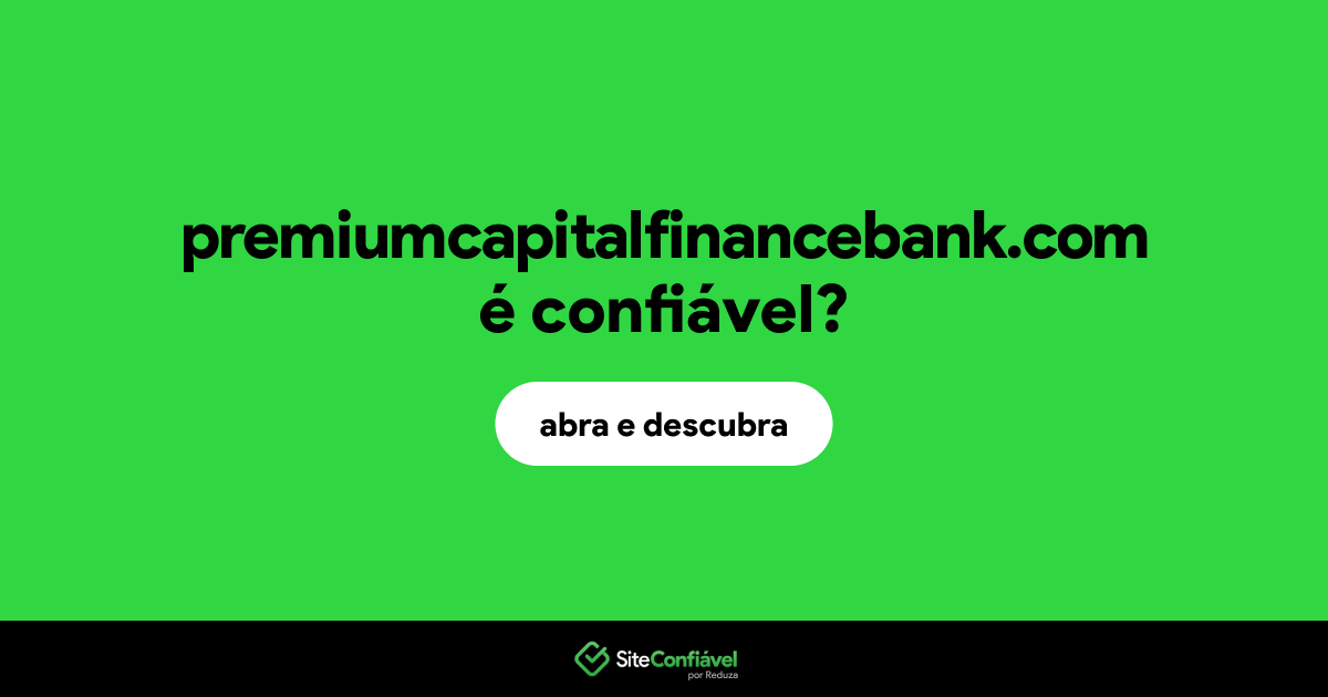 O site premiumcapitalfinancebank.com é confiável?